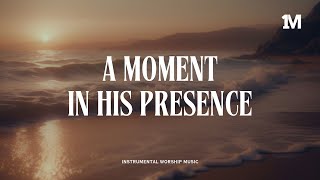 A MOMENT IN HIS PRESENCE  Instrumental Soaking Worship 1MOMENT [upl. by Athallia96]