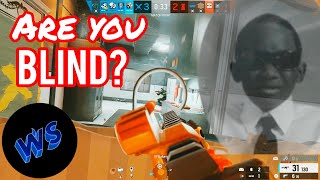 Are you blind  Rainbow Six Siege [upl. by Imoen]