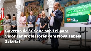 Governo de SC Sanciona Lei para Valorizar Professores com Nova Tabela Salarial [upl. by Madden]