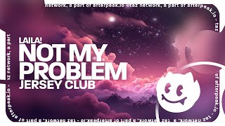 Laila  Not My Problem Lyrics Jersey Club Remix [upl. by Azil]