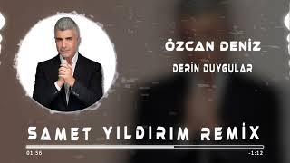 Özcan Deniz  Derin Duygular  Samet Yıldırım Remix [upl. by Orland580]