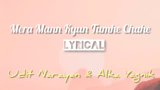 Mera Mann Kyun Tumhe Chahe Lyrics  Udit Narayan  Alka Yagnik [upl. by Haila]