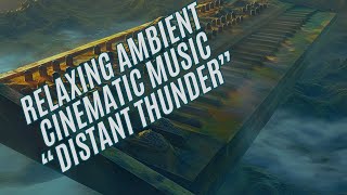 Relaxing 30 Minute Ambient Cinematic Music quotDistant Thunderquot [upl. by Akerley]