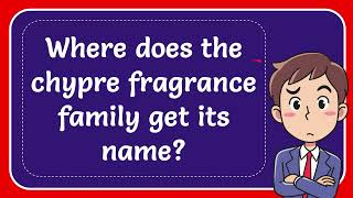 Where does the chypre fragrance family get its name [upl. by Nekal]