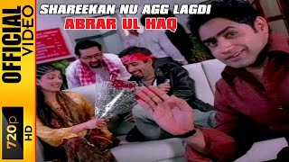 SHAREEKAN NU AGG LAGDI  ABRAR UL HAQ  OFFICIAL VIDEO [upl. by Dlarrej]