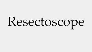 How to Pronounce Resectoscope [upl. by Ashien49]