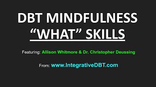 DBT MINDFULNESS quotWHATquot SKILLS [upl. by Leinoto]