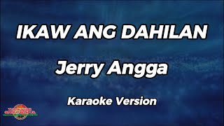 Ikaw Ang Dahilan  Jerry Angga  Karaoke Version [upl. by Llehsam]