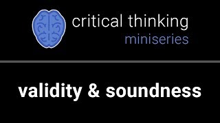 Critical Thinking 2 Valid amp Sound Arguments [upl. by Xonk14]