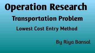 Operation Research  Transportation Problem part 2  Lowest Cost Entry Method [upl. by Aida402]