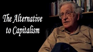 Noam Chomsky  The Alternative to Capitalism [upl. by Emina879]