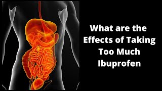 What are the Effects of Taking Too Much Ibuprofen [upl. by Moss532]