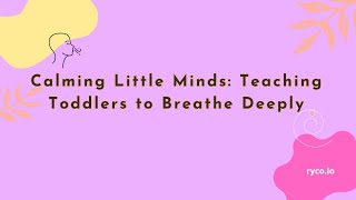 Calming Little Minds Teaching Toddlers to Breathe Deeply [upl. by Jard893]