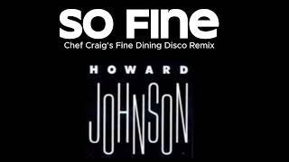 SO FINE by HOWARD JOHNSON  Chef Craigs Fine Dining Disco Remix [upl. by Naerb]