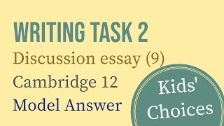 IELTS Writing Task 2 Discussion essay 9 Kids Choices Cambridge 12 [upl. by Camus]