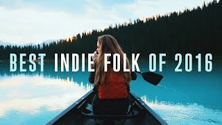 Best Indie Folk of 2016 [upl. by Emiolhs]