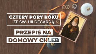 Przepis na DOMOWY CHLEB  Psychodietetyk Justyna Ossowska  Cztery pory roku ze św Hildegardą 05 [upl. by Aksel]