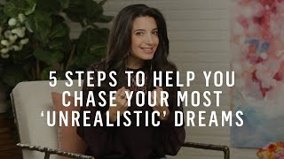 Dream Big 5 Steps to Help You Chase Your Most ‘Unrealistic’ Dreams [upl. by Chiang]