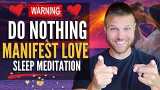 Do Nothing amp Manifest LOVE While You Sleep Meditation Manifest a Specific Person Meditation [upl. by Avery]