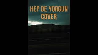 Hep De Yorgun Cover [upl. by Windy]