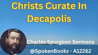 quotChrists Curate In Decapolisquot A12262  Charles Spurgeon Sermons [upl. by Mccormac]