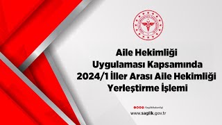 Aile Hekimliği Uygulaması Kapsamında 20241 İller Arası Aile Hekimliği Yerleştirme İşlemi [upl. by Nedarb]