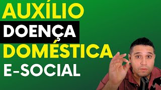 Como lançar o Auxilio Doença da Minha Domestica no Esocial Guia Completo [upl. by Remlap71]