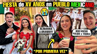 😭 ACABAMOS LLORANDO en FIESTA de XV AÑOS de un PUEBLO MEXICANO 🇲🇽 POR PRIMERA VEZ [upl. by Silda972]