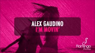 Alex Gaudino  Im Movin Alex Gaudino amp Dyson Kellerman Mix Flamingo Recordings [upl. by Arok]