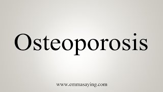 How To Say Osteoporosis [upl. by Barrett]