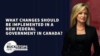 What Changes Should Be Implemented in a New Federal Government in Canada [upl. by Sylvie]