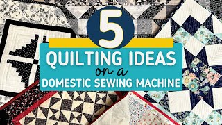 Five Simple Ideas to Quilt your Quilt on a Domestic Sewing Machine [upl. by Prescott944]