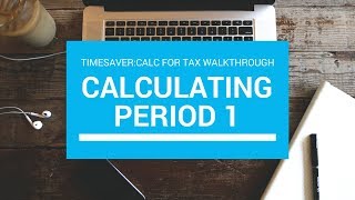 Calc for Tax Walkthrough Part 2  Calculating Period 1 [upl. by Lezned]