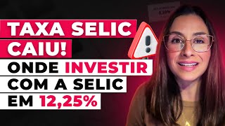 Selic a 1225 Onde investir na renda fixa com a queda da Selic [upl. by Suirauqed]