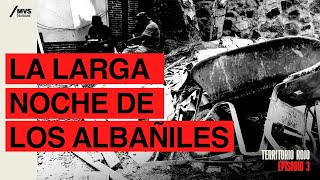 T3E3 La LARGA NOCHE de los ALBAÑILES el HOMICIDIO de 24 trabajadores [upl. by Calbert]