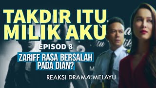 TAKDIR ITU MILIK AKU Episod 8 Zariff rasa bersalah pada Dian REAKSI DRAMA MELAYU [upl. by Nylac160]