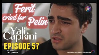 Yali Capkini episode 57  Ferit cried for Pelin [upl. by Evered]