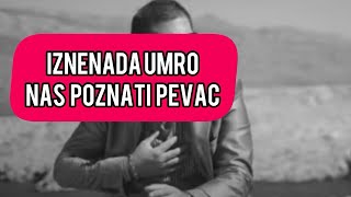 Iznenada UMRO nas poznati pevac u 37 godini Ceo Balkan van sebe estrada [upl. by Devonne480]