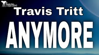 Travis Tritt  Anymore  Lyrics [upl. by Daffie]