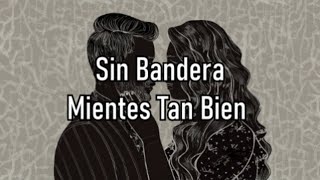 Sin Bandera  Mientes Tan Bien  Letra [upl. by Adyaj]