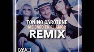 Tonino Carotone  Me cago en el lamor  IVAN BRUNI REMIX promo [upl. by Eugor]