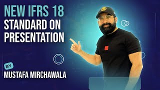 New IFRS 18 Standard on Presentation  Mustafa Mirchawala [upl. by Yelrebmyk]