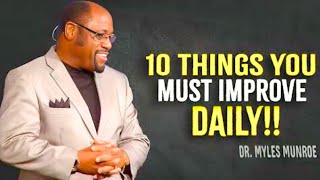 10 Things You Must Improve Daily  Myles Munroe Motivation [upl. by Otirecul441]