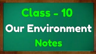 Class 10 Science  Our Environment Notes Green board Mkr  CBSE  NCERT [upl. by Reggi]