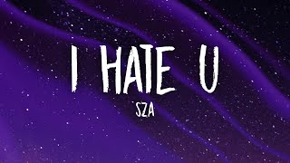 SZA  I Hate U Lyrics  and if you wonder if i hate you i do [upl. by Ilamad876]