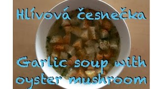 Hlívová česnečka  Garlic soup with oyster mushroom [upl. by Loferski]