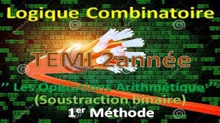 11Logique Combinatoire  TEMI  ESA   I Soustraction binaire 1er méthode  Darija [upl. by Aipmylo]