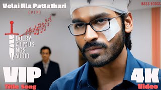 Velai Illa Pattathari VIP  Title 4K Video Song  Dolby Atmos NGS AudioBass BoostDhanushAnirudh [upl. by Ahsoik]