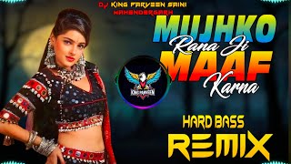 Mujhko Rana Ji Maf Karna Dj Remix  Hard Bass  High Vibration Mix  Dj Parveen Saini Mahendergarh [upl. by Prager617]