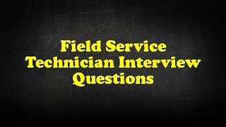 Field Service Technician Interview Questions [upl. by Schilit]